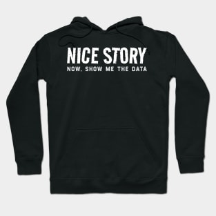 Nice Story Now Show Me The Data Hoodie